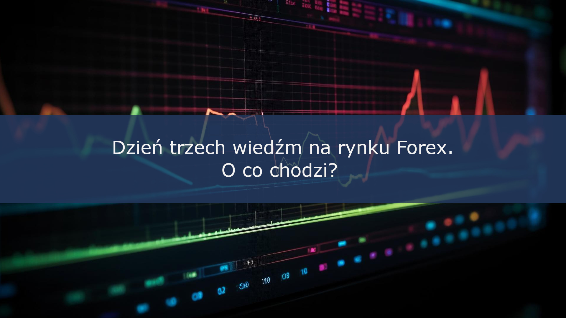 Dzień trzech wiedźm na rynku Forex. O co chodzi?