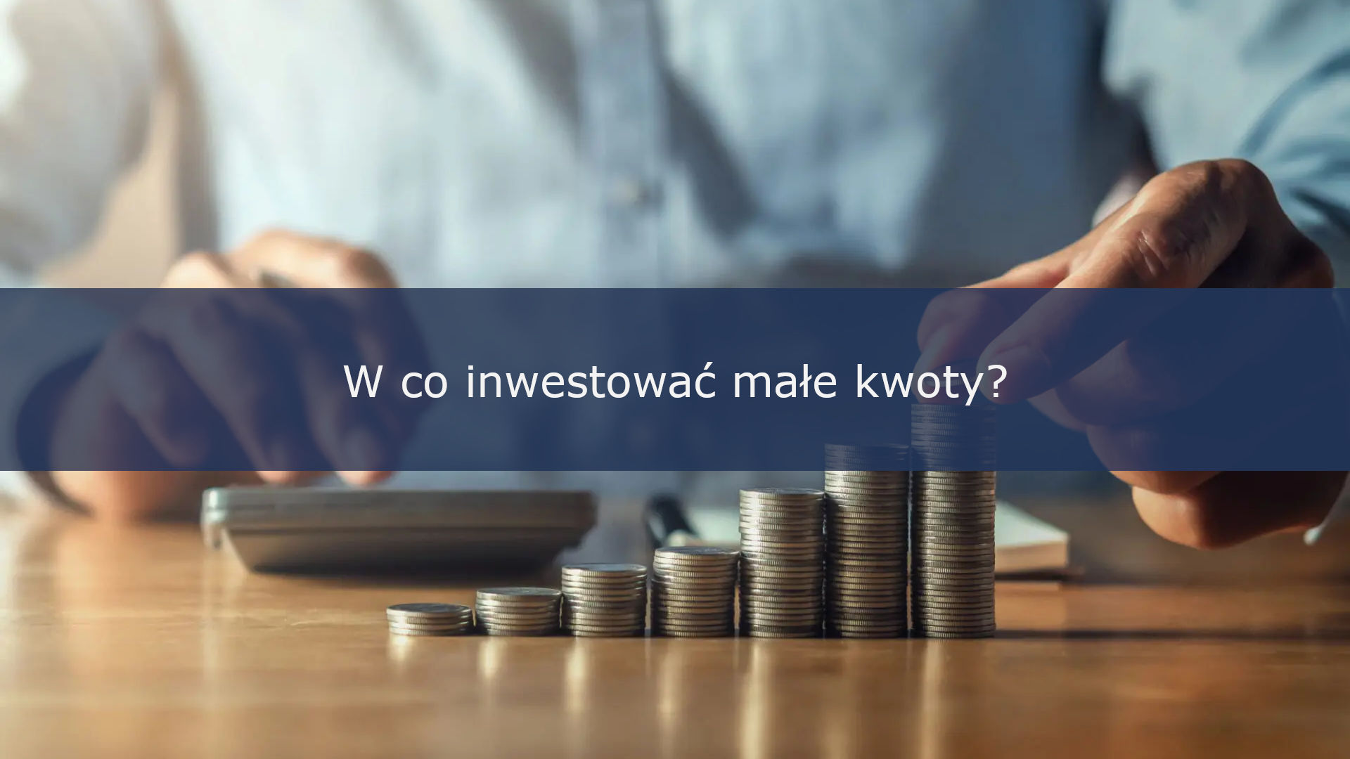 W co inwestować małe kwoty?